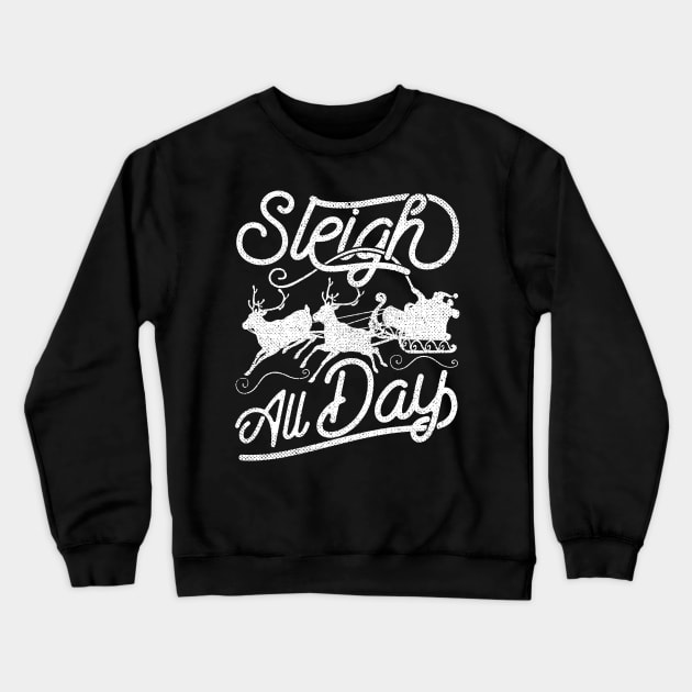 Sleigh All Day Santa Claus Reindeer Crewneck Sweatshirt by Gavinstees